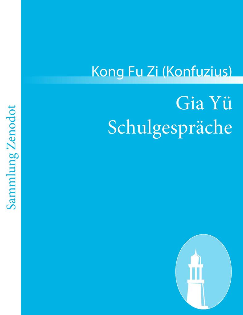 Gia Yü Schulgespräche - Kong Fu Zi (Konfuzius)/ Konfuzius