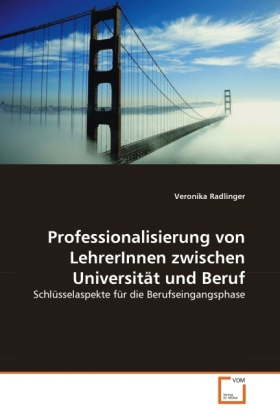 Professionalisierung von LehrerInnen zwischen Universität und Beruf - Veronika Radlinger