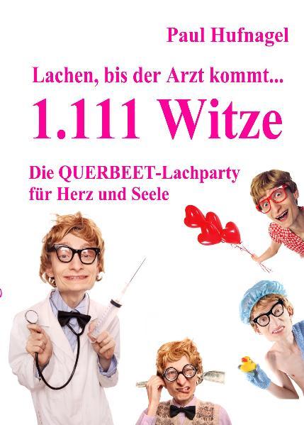 Lachen bis der Arzt kommt... - 1.111 Witze Die Querbeet - Lachparty für Herz und Seele