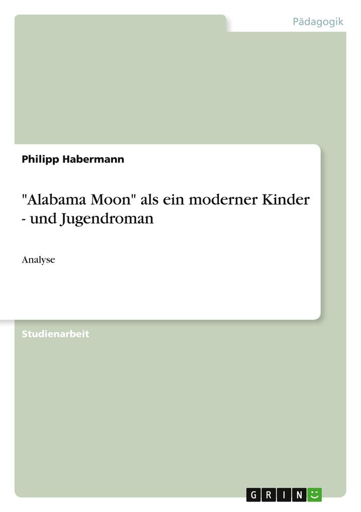 Alabama Moon als ein moderner Kinder - und Jugendroman - Philipp Habermann