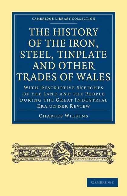The History of the Iron Steel Tinplate and Other Trades of Wales