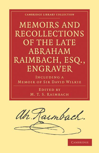 Memoirs and Recollections of the Late Abraham Raimbach Esq. Engraver