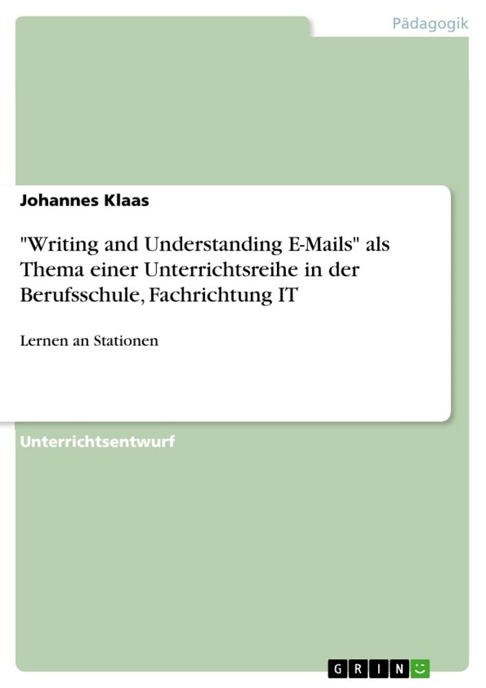 Writing and Understanding E-Mails als Thema einer Unterrichtsreihe in der Berufsschule Fachrichtung IT - Johannes Klaas