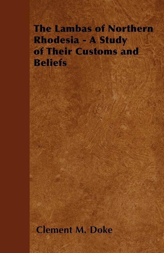 The Lambas of Northern Rhodesia - A Study of Their Customs and Beliefs