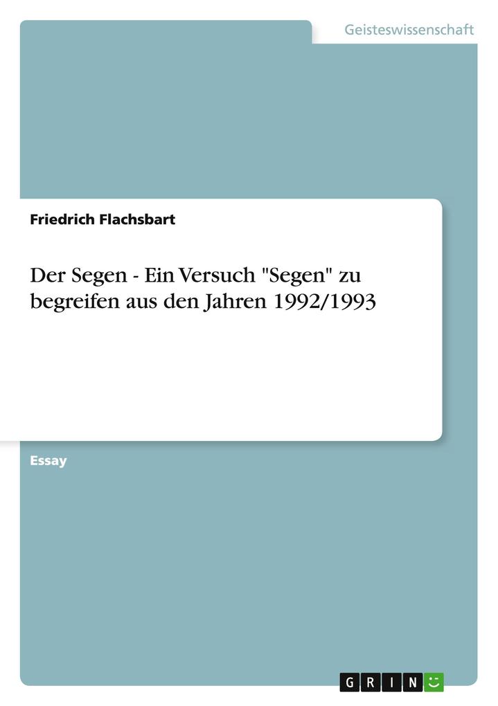 Der Segen - Ein Versuch Segen zu begreifen aus den Jahren 1992/1993 - Friedrich Flachsbart