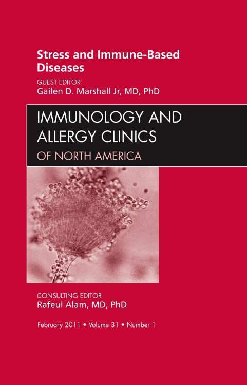 Stress and Immune-Based Diseases An Issue of Immunology and Allergy Clinics