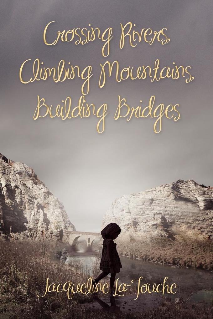 Crossing Rivers Climbing Mountains Building Bridges
