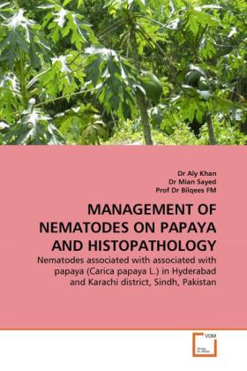 MANAGEMENT OF NEMATODES ON PAPAYA AND HISTOPATHOLOGY - Bilqees/ Dr Mian Sayed/ Aly Khan