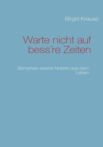 Warte nicht auf bess're Zeiten