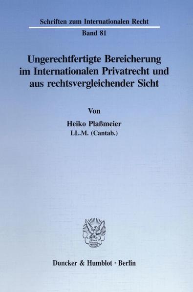Ungerechtfertigte Bereicherung im Internationalen Privatrecht und aus rechtsvergleichender Sicht. - Heiko Plaßmeier