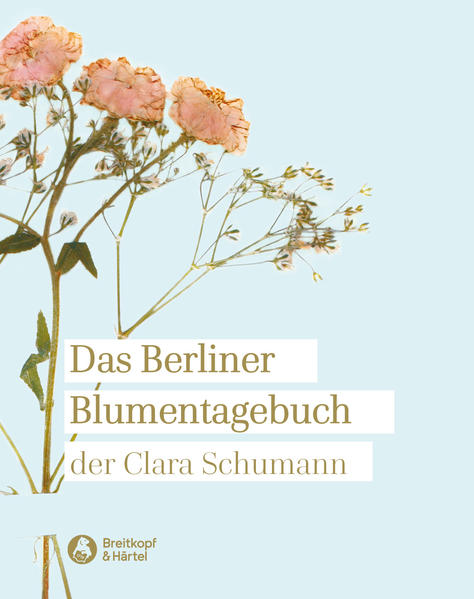 Das Berliner Blumentagebuch der Clara Schumann 1857-1859 - Clara Schumann