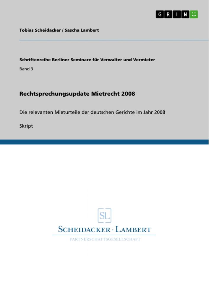 Rechtsprechungsupdate Mietrecht 2008 - Sascha Lambert/ Tobias Scheidacker