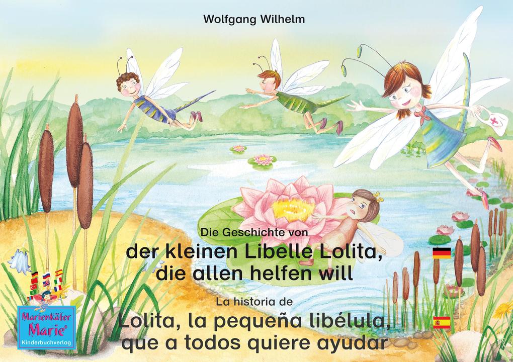 Die Geschichte von der kleinen Libelle Lolita die allen helfen will. Deutsch-Spanisch. / La historia de Lolita la pequeña libélula que a todos quiere ayudar. Aleman-Español.