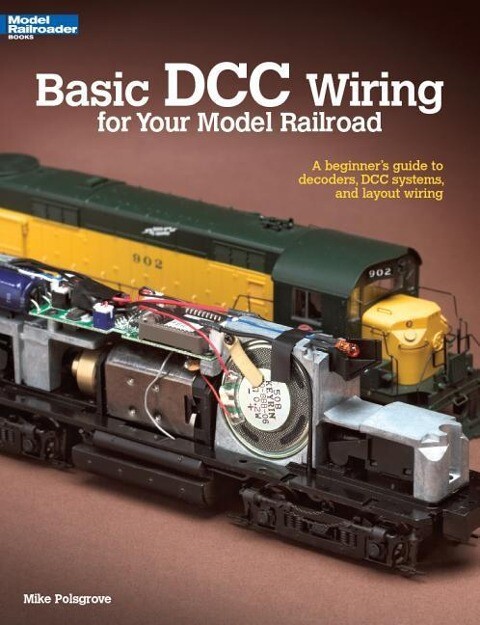 Basic DCC Wiring for Your Model Railroad: A Beginner‘s Guide to Decoders DCC Systems and Layout Wiring