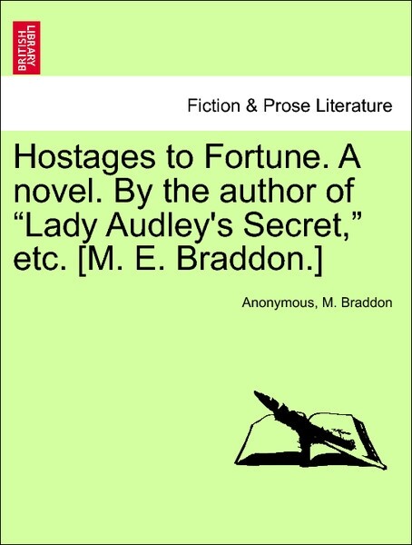 Hostages to Fortune. A novel. By the author of Lady Audley´s Secret, etc. [M. E. Braddon.] VOL. II als Taschenbuch von Anonymous, M. Braddon