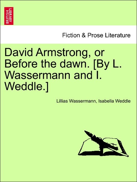 David Armstrong, or Before the dawn. [By L. Wassermann and I. Weddle.] VOL. II als Taschenbuch von Lillias Wassermann, Isabella Weddle