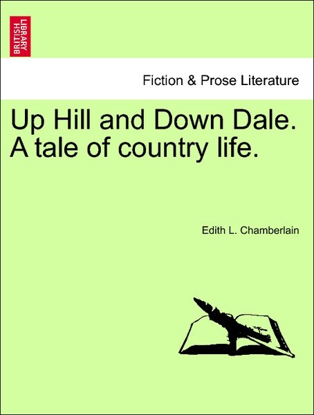 Up Hill and Down Dale. A tale of country life. Vol. III. als Taschenbuch von Edith L. Chamberlain