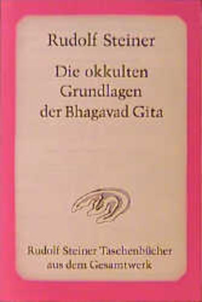 Die okkulten Grundlagen der Bhagavad Gita - Rudolf Steiner