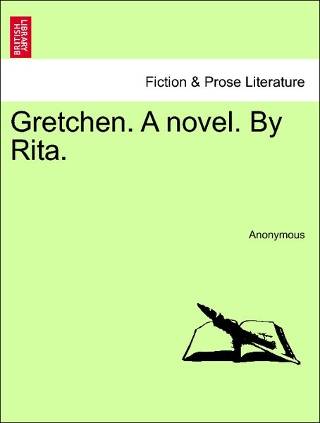 Gretchen. A novel. By Rita. Vol. I als Taschenbuch von Anonymous