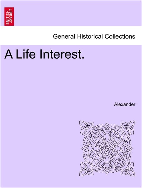 A Life Interest. VOLUME II. als Taschenbuch von Alexander