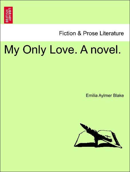 My Only Love. A novel. VOL. III als Taschenbuch von Emilia Aylmer Blake