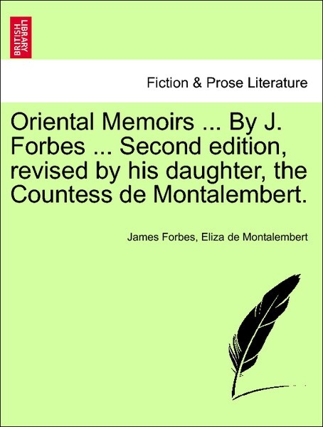 Oriental Memoirs ... By J. Forbes ... Second edition, revised by his daughter, the Countess de Montalembert. als Taschenbuch von James Forbes, Eli...