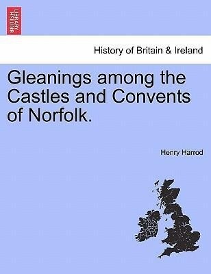 Gleanings among the Castles and Convents of Norfolk. als Taschenbuch von Henry Harrod