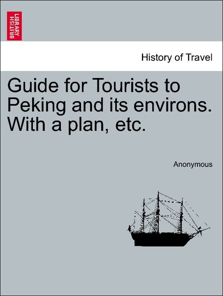Guide for Tourists to Peking and its environs. With a plan, etc. als Taschenbuch von Anonymous