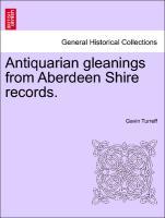 Antiquarian gleanings from Aberdeen Shire records. als Taschenbuch von Gavin Turreff