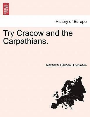 Try Cracow and the Carpathians. als Taschenbuch von Alexander Hadden Hutchinson