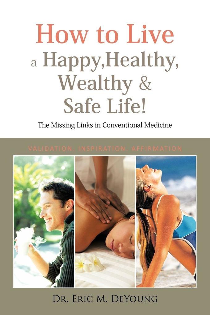 How to Live a Happy Healthy Wealthy & Safe Life!