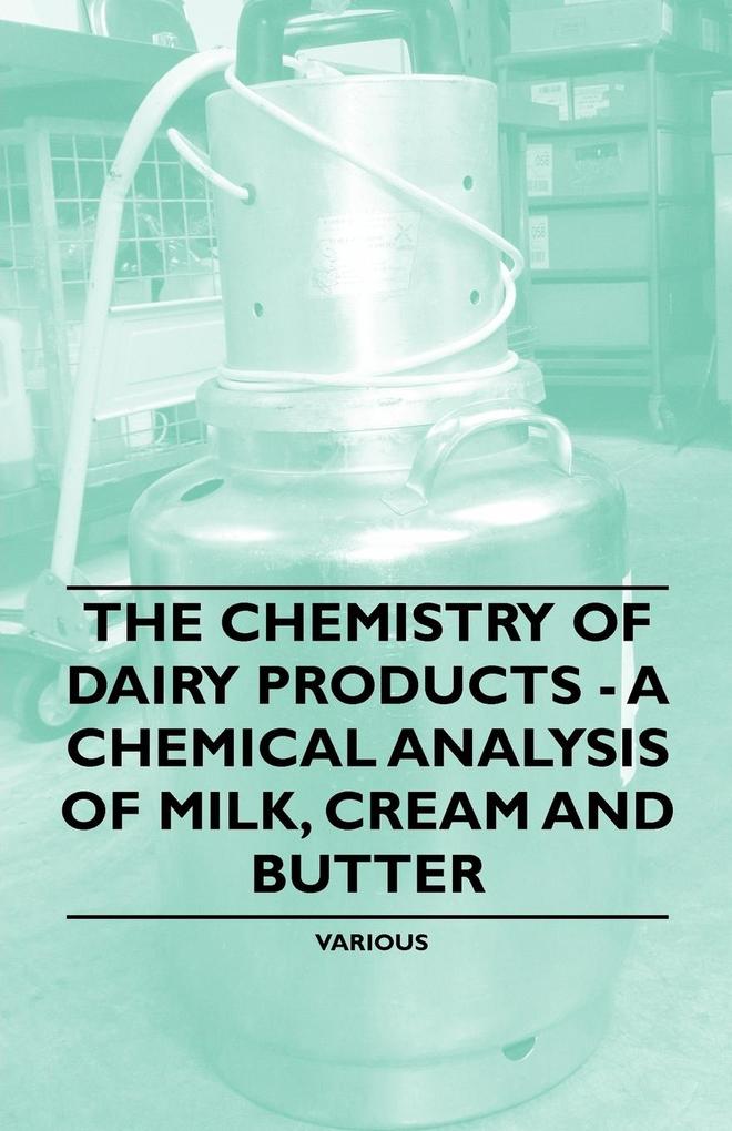 The Chemistry of Dairy Products - A Chemical Analysis of Milk Cream and Butter