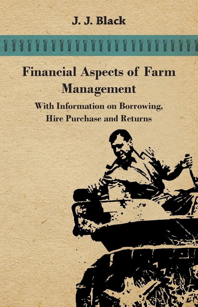 Financial Aspects of Farm Management - With Information on Borrowing Hire Purchase and Returns