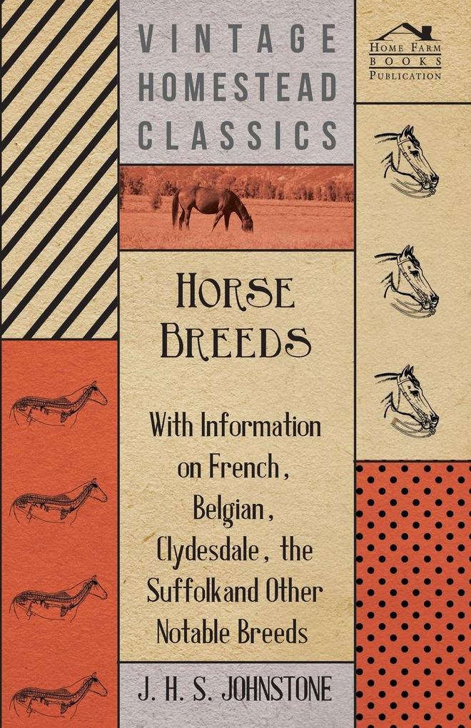 Horse Breeds - With Information on French Belgian Clydesdale the Suffolk and Other Notable Breeds