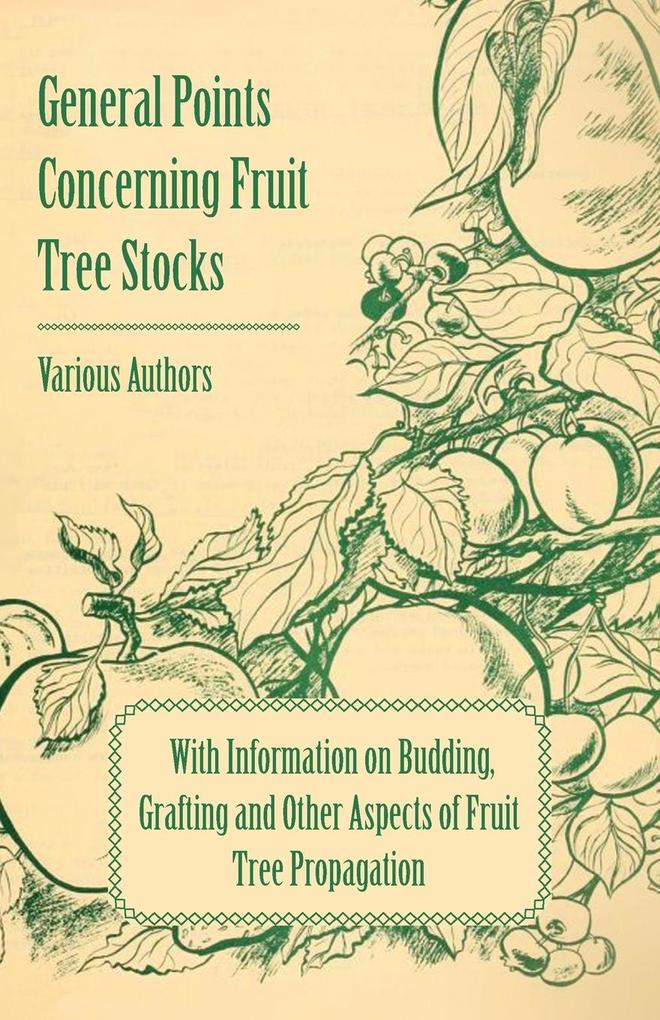 General Points Concerning Fruit Tree Stocks - With Information on Budding Grafting and Other Aspects of Fruit Tree Propagation