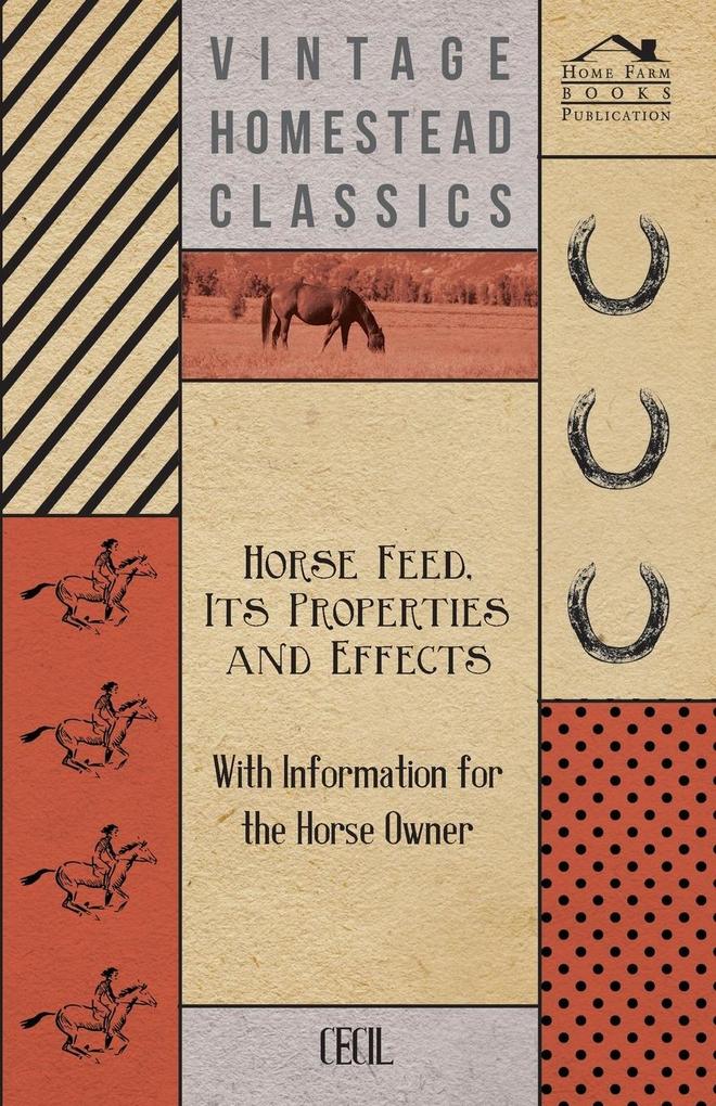 Horse Feed Its Properties and Effects - With Information for the Horse Owner