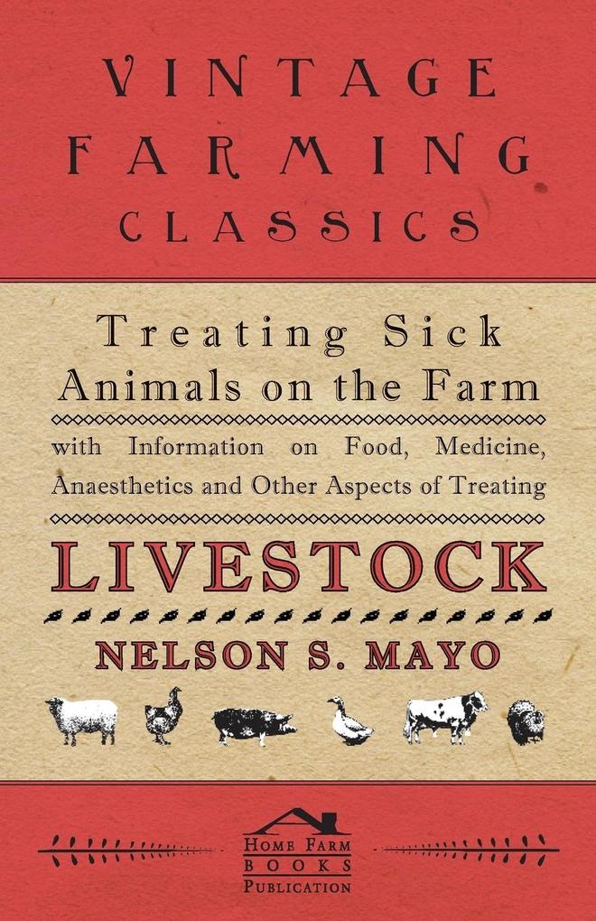 Treating Sick Animals on the Farm With Information on Food Medicine Anaesthetics and Other Aspects of Treating Livestock