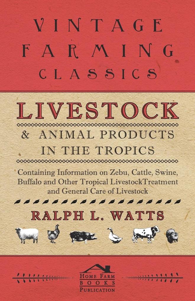 Livestock and Animal Products in the Tropics - Containing Information on Zebu Cattle Swine Buffalo and Other Tropical Livestock