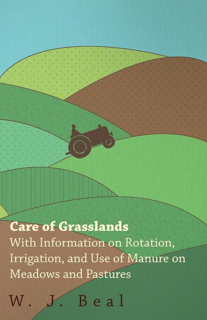 Care of Grasslands - With Information on Rotation Irrigation and Use of Manure on Meadows and Pastures