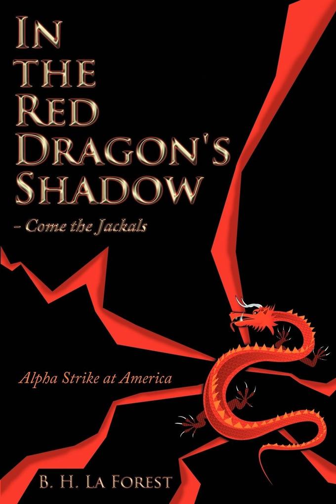 In the Red Dragon's Shadow - Come the Jackals - B. H. La Forest