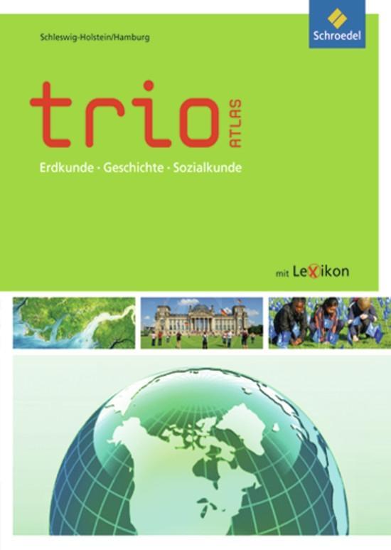 Trio Atlas. Schleswig-Holstein Hamburg für Erdkunde Geschichte und Politik - Ausgabe 2011