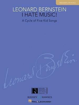 I Hate Music!: A Cycle of Five Kid Songs: Medium/Low Voice - Leonard Bernstein