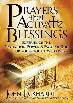 Prayers That Activate Blessings: Experience the Protection Power & Favor of God for You & Your Loved Ones
