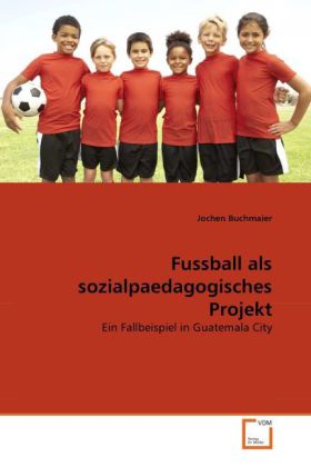 Fussball als sozialpaedagogisches Projekt - Jochen Buchmaier