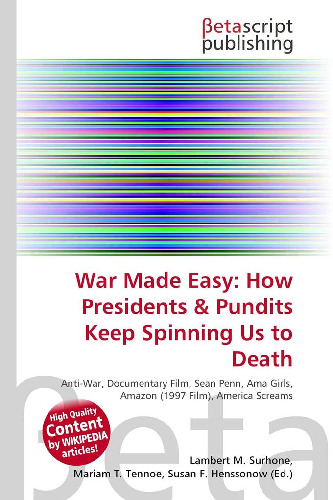 War Made Easy: How Presidents & Pundits Keep Spinning Us to Death