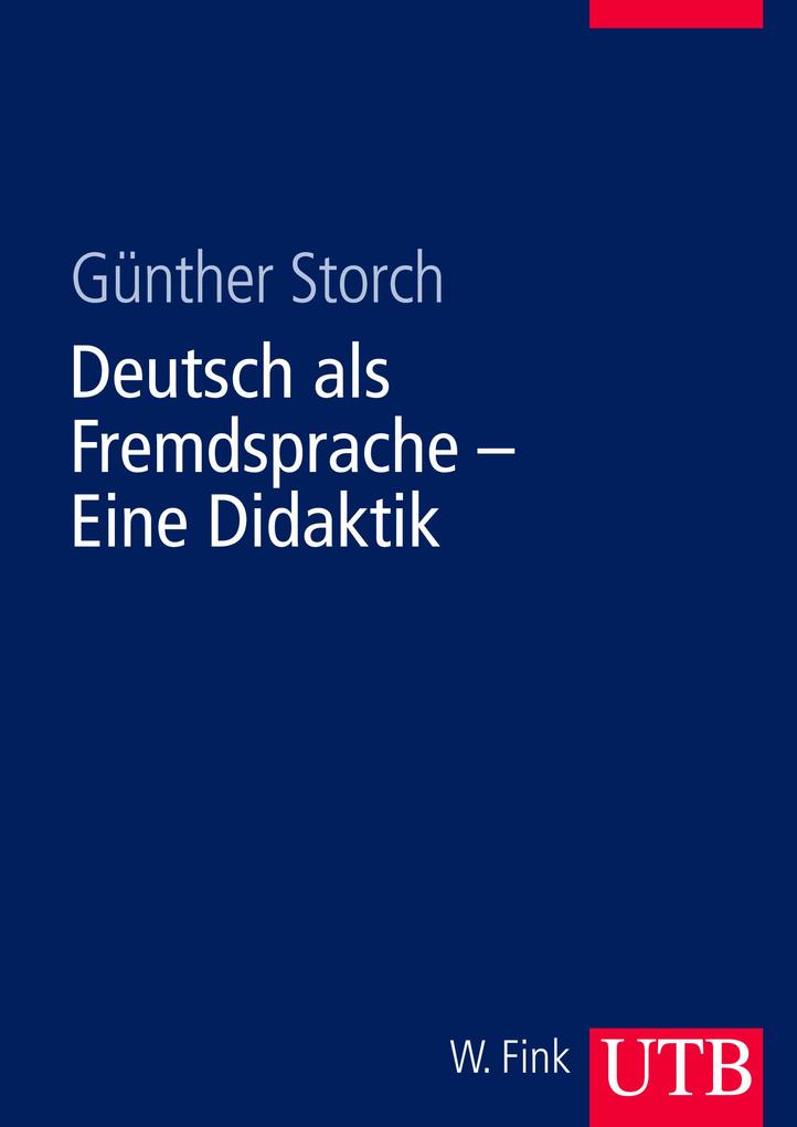Deutsch als Fremdsprache. Eine Didaktik - Günther Storch