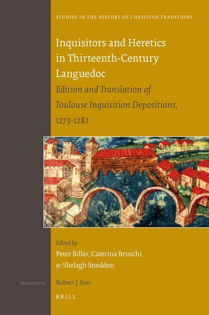 Inquisitors and Heretics in Thirteenth-Century Languedoc: Edition and Translation of Toulouse Inquisition Depositions 1273-1282