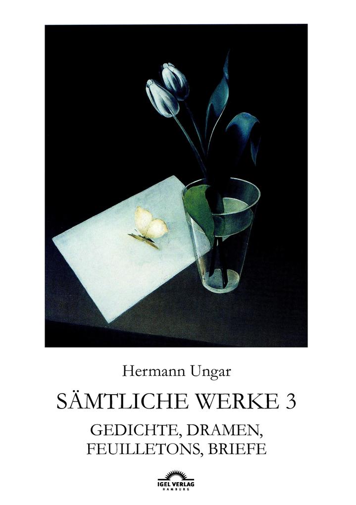 Hermann Ungar: Gedichte Dramen Feuilletons Briefe