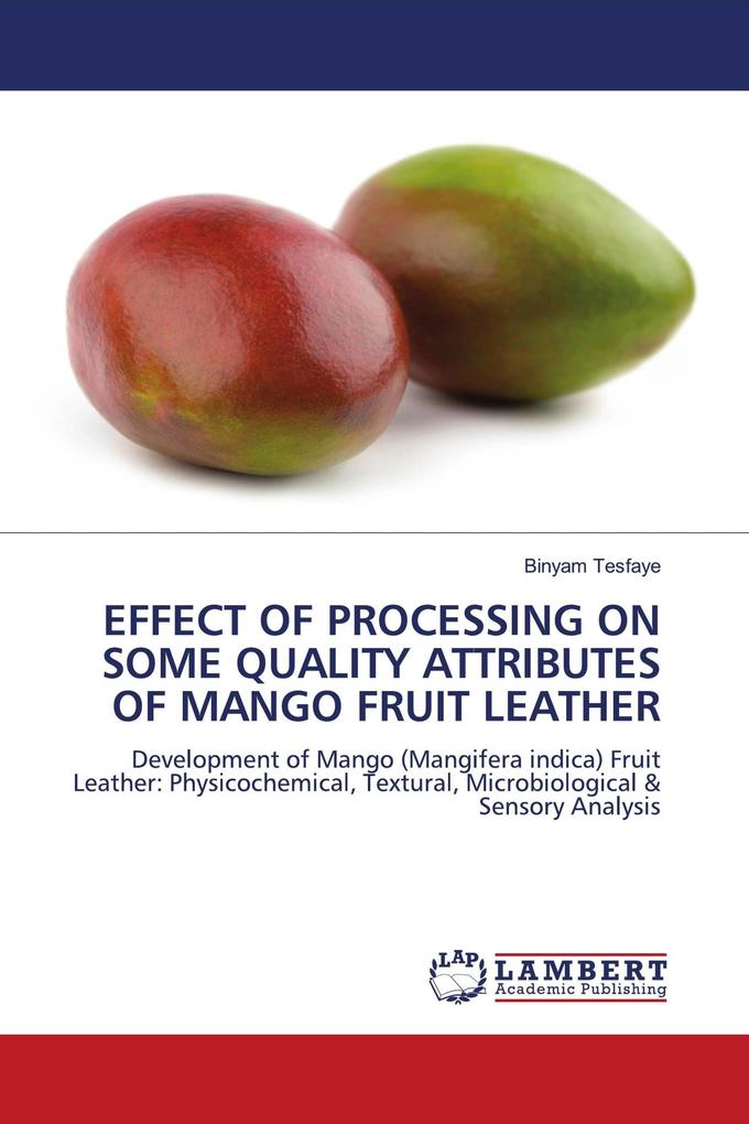 EFFECT OF PROCESSING ON SOME QUALITY ATTRIBUTES OF MANGO FRUIT LEATHER
