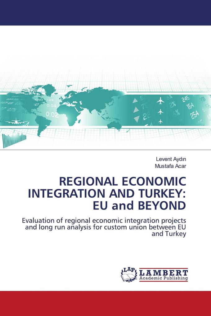 REGIONAL ECONOMIC INTEGRATION AND TURKEY: EU and BEYOND